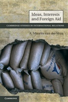 A. Maurits van der Veen, A. Maurits (College of William and M Van Der Veen, A. Maurits (College of William and Mary van der Veen, A. Maurits Van De Veen, A. Maurits van der Veen - Ideas, Interests and Foreign Aid