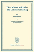 Rudolph Sohm - Die Altdeutsche Reichs- und Gerichtsverfassung.