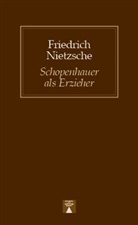 Friedrich Nietzsche - Schopenhauer als Erzieher