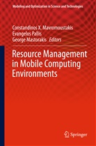 George Mastorakis, Constandinos X. Mavromoustakis, Evangelos Pallis, George Mastorakis, Constandinos Mavromoustakis, Constandinos X. Mavromoustakis... - Resource Management in Mobile Computing Environments