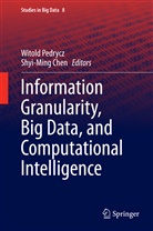 Chen, Chen, Shyi-Ming Chen, Witol Pedrycz, Witold Pedrycz - Information Granularity, Big Data, and Computational Intelligence