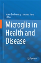 Sierra, Sierra, Amanda Sierra, Marie-Èv Tremblay, Marie-Eve Tremblay, Marie-Ève Tremblay - Microglia in Health and Disease