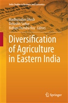 Bidhan Chandra Roy, Madhusudan Ghosh, Bidhan Chandra Roy, Debashi Sarkar, Debashis Sarkar - Diversification of Agriculture in Eastern India