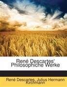 Ren Descartes, René Descartes, Julius Hermann Kirchmann - René Descartes' Philosophiche Werke