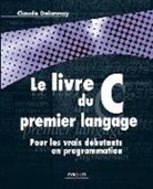 Claude Delannoy, Claude Delannoy, Claude (1946-....) Delannoy, DELANNOY C, DELANNOY C., Delannoy Claude - Le livre du premier langage C : pour les vrais débutants en programmation