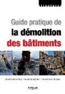Fouad Bouyahbar, Fouad Bouyahbar, Jean-Claude Philip, Jean-Pierre Muzeau, Jean-Pierre Muzeau, Jean-Pierre (1949-....) Muzeau... - Guide pratique de la démolition des bâtiments