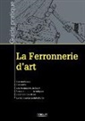 Centre Historique de León, Collectif, Ecole Atelier De Res, Escuela taller de restauración-Centro histórico de León, Nathalie Renevier, Sébastien Pruvost - La ferronnerie d'art : les matériaux, les outils, les techniques de forge, les traitements thermiques, la protection ...
