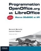 Association Francophone des Utilisateurs de Logiciels libres, Bernard Marcelly, Laurent Godard, Laurent (1970-....) Godard, Laurent Godard, Bernard Marcelly... - Programmation OpenOffice.org et LibreOffice : macros OOoBASIC et API