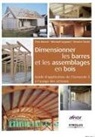 Yves Benoit, Yves (1961-....) Benoit, BENOIT/LEGRAND/, Bernard Legrand, Collectif, Bernard Legrand... - Dimensionner les barres et les assemblages en bois : guide d'application de l'Eurocode 5 à l'usage des artisans