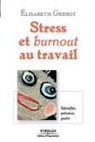 Elisabeth Grebot, Élisabeth Grebot, Elisabeth Grebot, Elisabeth (1953-....) Grebot, Grebot Elisabeth - Stress au travail : l'identifier, le prévenir, le guérir