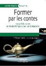 Martine Bigeard, Bigeard Coste, BIGEARD/COSTE, Philippe Coste, Philippe (1963-....) Coste, COSTE PHILIPPE... - Former par les contes : recueil de contes et mode d'emploi pour les formations