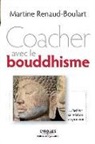 Martine Boulart, Martine (1946-....) Boulart, Boulart Martine, Martine Renaud-Boulart, RENAUD-BOULART, Martine Renaud-Boulart... - Coacher avec le bouddhisme : pacifier sa relation au pouvoir