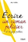 Alain Bellet, Alain Bellet, Alain (1949-....) Bellet, Bellet Alain - Ecrire un roman policier et se faire publier