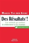 Marcel van der Avert, Marcel Van der Avert, Marcel Van der Avert, Van Der Avert Marcel - Des résultats ! : une méthode qui améliore la collaboration et les résultats
