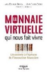 Christine Lagarde, Jean-François Serval, Jean-Pascal Tranié, Jean-Francois Serval, Jean-François Serval, Serval Tranie... - La monnaie virtuelle qui nous fait vivre : l'économie à l'épreuve de l'innovation financière