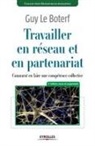 Guy Le Boterf, Boterf Guy Le, Guy Le Boterf, Le Boterf Guy, Marie Seiler - Travailler en réseau et en partenariat : comment en faire une compétence collective