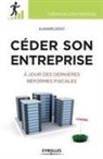 Alexandre Grevet, Alexandre Grevet, Grevet Alexandre - Céder son entreprise : préparer, anticiper, optimiser : à jour des dernières réformes fiscales