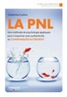Catherine Cudicio, Catherine Cudicio, Cudicio Catherine - La PNL : une méthode de psychologie appliquée pour s'exprimer avec authenticité et communiquer autrement