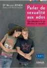 Nicole Athea, Nicole Athéa, Athea Couder Crips, Athea N, ATHEA/COUDER/CRIPS, CENTRE RÉGIONAL D'INFORMATION ET DE PRÉVENTION DU SIDA (Ile-de-France)... - Parler de sexualité aux ados : une éducation à la vie affective et sexuelle