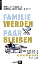 Han Jellouschek, Hans Jellouschek, Bettina Jellouschek-Otto, Bettina Jellouschek–Otto - Familie werden - Paar bleiben