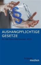 Mario Krauss - Aushangpflichtige Gesetze für das Gesundheitswesen 2015