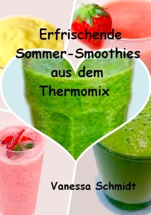 Vanessa Schmidt - Erfrischende Sommer-Smoothies aus dem Thermomix
