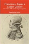 Benjamin Fabre - Franciscus, Eques a Capite Galeato