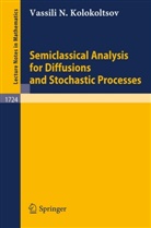 Vasily Kolokoltsov, Vassili N. Kolokoltsov - Semiclassical Analysis for Diffusions and Stochastic Processes
