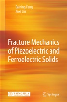 Dainin Fang, Daining Fang, Jinxi Liu - Fracture Mechanics of Piezoelectric and Ferroelectric Solids