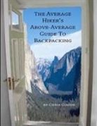 Chris Goode - The Average Hiker's Above-Average Guide to Backpacking