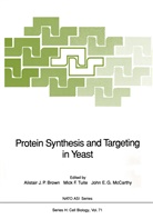 Alistair J. P. Brown, Alistair J.P. Brown, John E G McCarthy, Mic F Tuite, Mick F Tuite, John E. G. McCarthy... - Protein Synthesis and Targeting in Yeast
