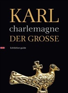 Sarvenaz Ayooghi, Peter Van Den Brink, Fran Pohle, Frank Pohle, Peter van den Brink, Peter van den Brink et al - Karl der Große / Charlemagne, Exhibition Guide