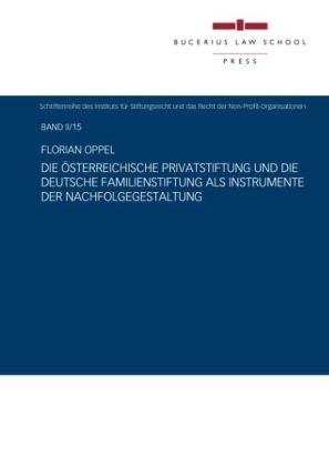 Florian Oppel - Die österreichische Privatstiftung und die deutsche Familienstiftung als Instrumente der Nachfolgegestaltung