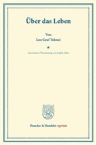 Leo (Graf) Tolstoi, Leo Graf Tolstoi, Leo N. Tolstoi - Über das Leben.