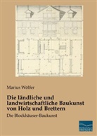 Marius Wölfer - Die ländliche und landwirtschaftliche Baukunst von Holz und Brettern