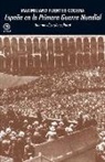 Maximiliano Fuentes Codera - España en la Primera Guerra Mundial : una movilización cultural