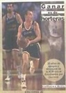Guillermo Ortiz - Ganar es de horteras : 25 años de apogeo y desplome de la ACB con el Estudiantes por montera