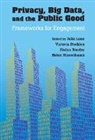 Julia Stodden Lane, Stefan Bender, Bender Stefan, Julia Lane, Lane Julia, Helen Nissenbaum... - Privacy, Big Data, and the Public Good