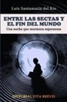 Luis Santamaraa Del Rao, Luis Santamaria Del Rio, Luis Santamaría del Río - Entre Las Sectas y El Fin del Mundo. Una Noche Que Murmura Esperanzas