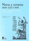 Novas y cometas entre 1572 y 1618 : revolución cosmológica y renovación política y religiosa