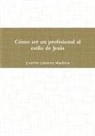 Ivette Caceres Madera, Ivette Cáceres Madera - Cómo ser un profesional al estilo de Jesús