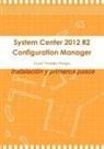 Cesar Peinado Villegas - System Center 2012 R2 Configuration Manager. Instalación y primeros pasos