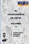 Alexis Jesa S. Gonzalez Alvarez, Alexis Jesús González Álvarez - El Coleccionista de Listas - Volumen 4
