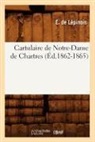 Collectif, E. de Lepinois, Sans Auteur, XXX - Cartulaire de notre dame de