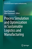 Greenwood, Greenwood, Allen Greenwood, Pawe Pawlewski, Pawel Pawlewski - Process Simulation and Optimization in Sustainable Logistics and Manufacturing