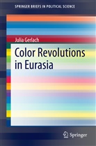 Julia Gerlach - Color Revolutions in Eurasia