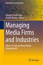 Brown, Brown, Charles Brown, Gregor Ferrell Lowe, Gregory Ferrell Lowe, Gregory Ferrell Lowe - Managing Media Firms and Industries