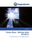 Jens Vogler - Vision Blue - Befreie dein Denken!