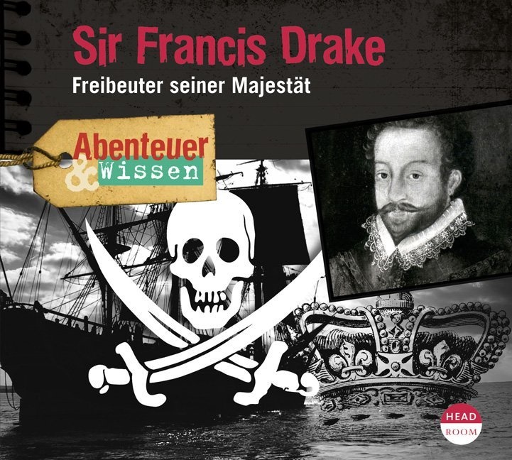 Robert Steudtner,  diverse - Abenteuer & Wissen: Sir Francis Drake, 1 Audio-CD (Audio book) - Freibeuter seiner Majestät. Feature-Hörspiel mit Originaltönen und Musik