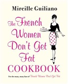 Mireille Guiliano - The French Women Don't Get Fat Cookbook